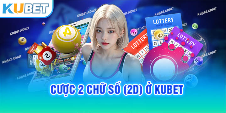 Cược 2 chữ số (2D) ở kubet