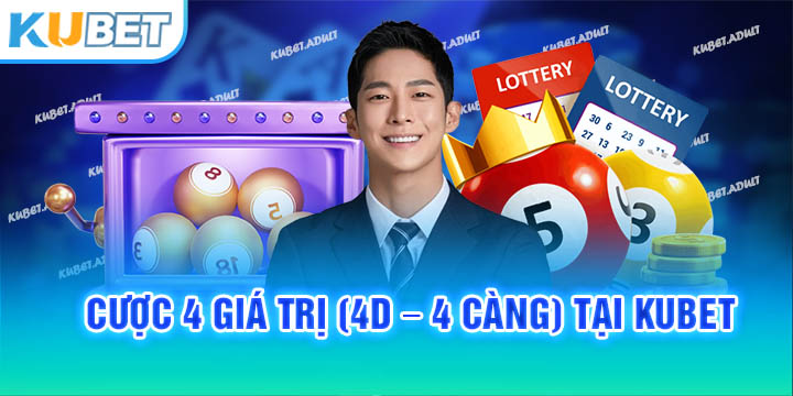 Cược 4 giá trị (4D - 4 càng) tại kubet