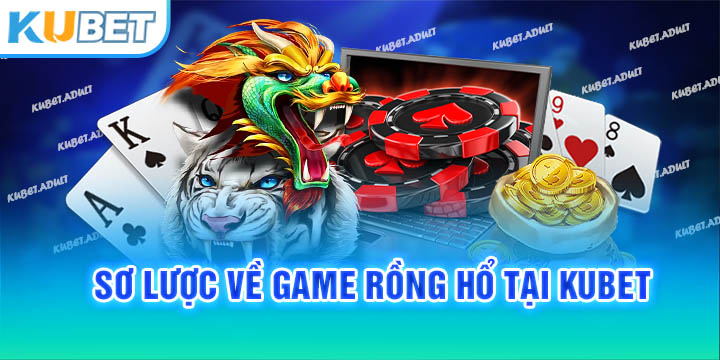 Sơ lược về game Rồng Hổ tại kubet