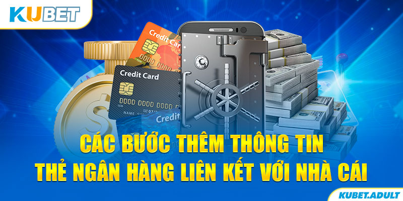 Các bước thêm thông tin thẻ ngân hàng liên kết với nhà cái