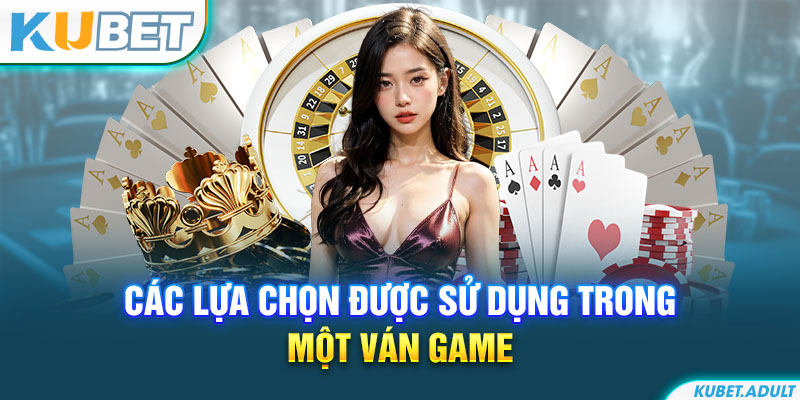 Các lựa chọn được sử dụng trong một ván game