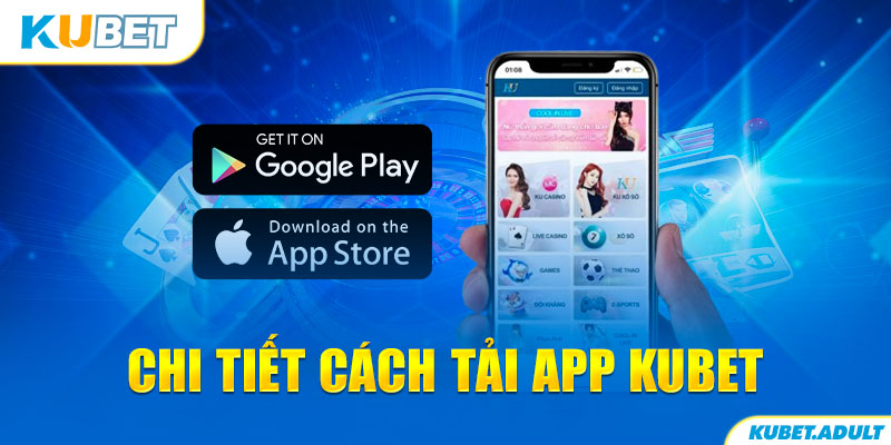 Chi tiết cách tải app kubet