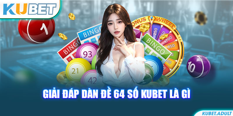 Giải đáp dàn đề 64 số kubet là gì