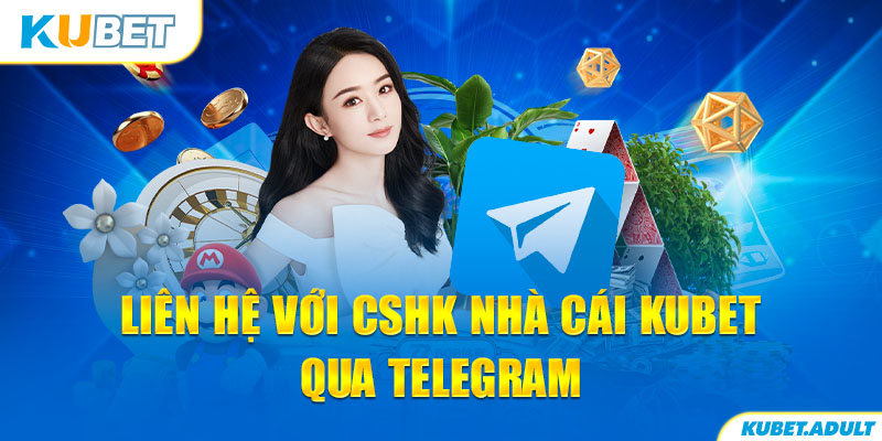 Liên hệ với CSKH nhà cái kubet qua Telegram