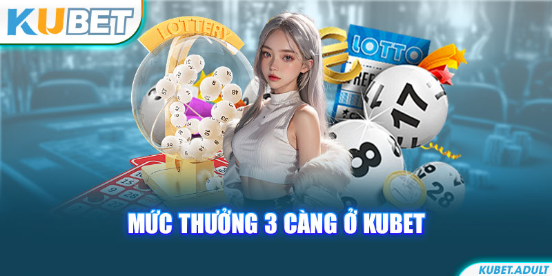 Mức thưởng 3 càng ở kubet