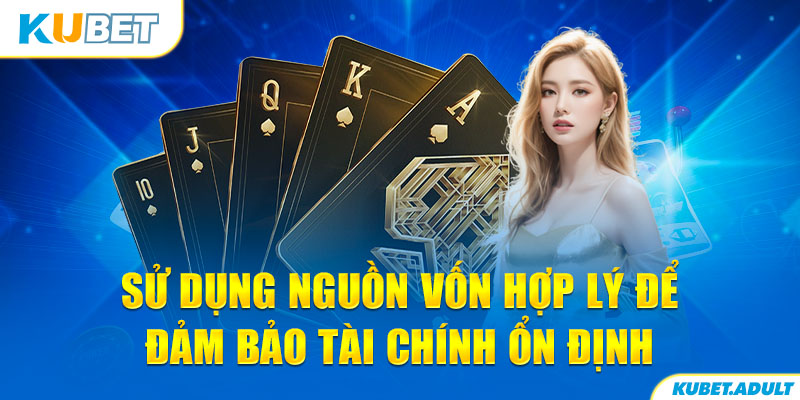 Sử dụng nguồn vốn hợp lý để đảm bảo tài chính ổn định