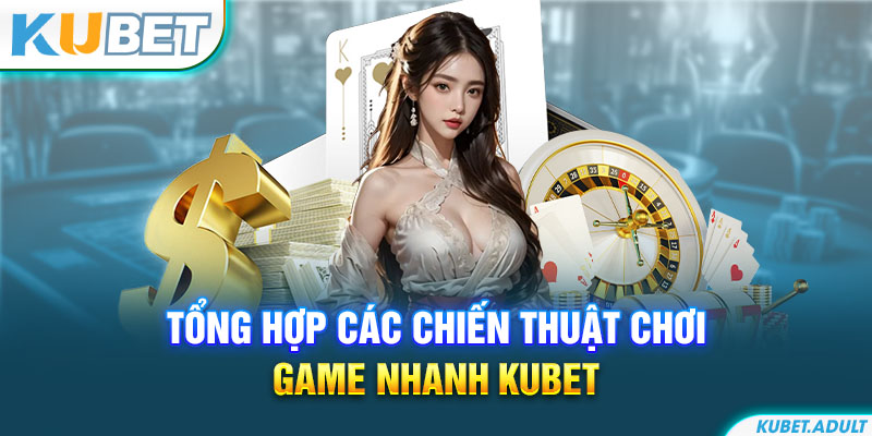 Tổng hợp các chiến thuật chơi game nhanh kubet