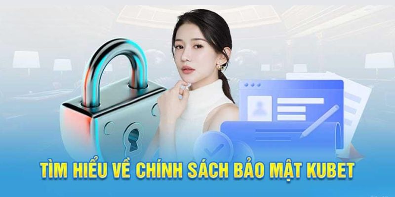 Sơ lược về chính sách bảo mật tại nhà cái Kubet